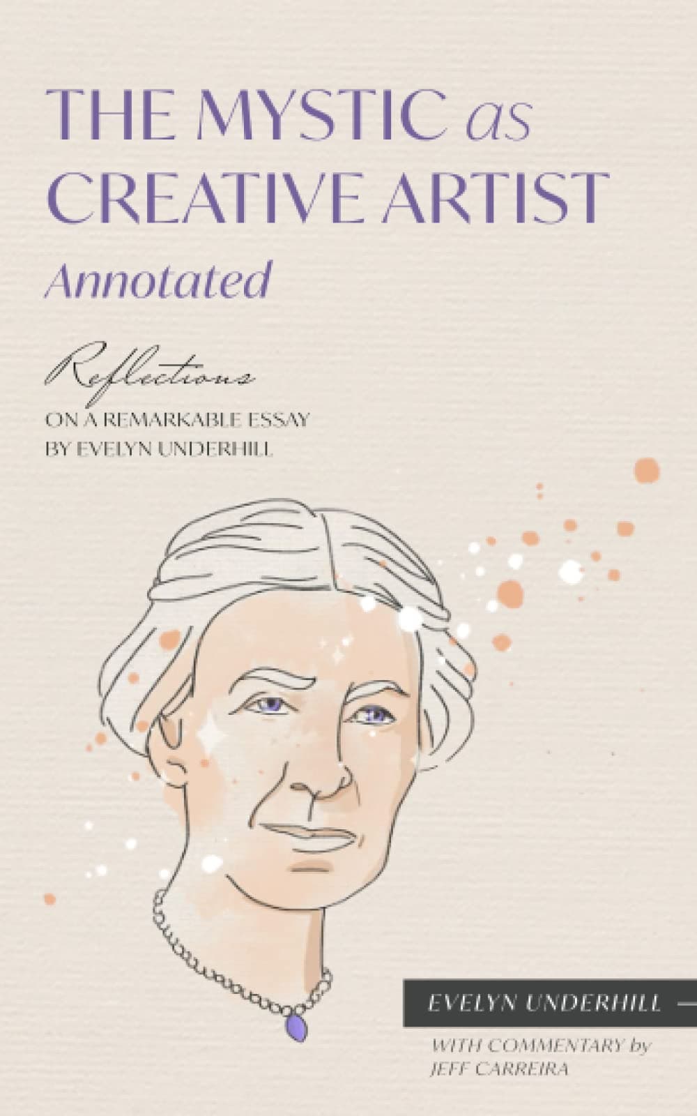 The Mystic As Creative Artist Annotated: Reflections on a Remarkable Essay by Evelyn Underhill