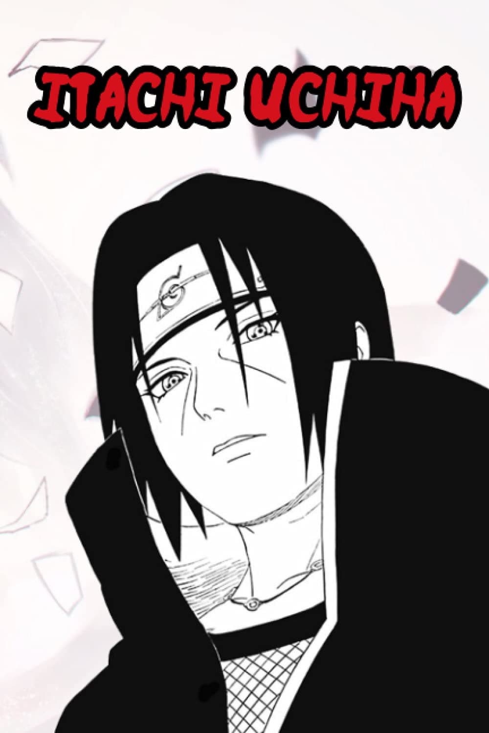 itachi uchiha Notebook: Great Notebook for School or as a Diary, Lined With 110 Pages. Notebook that can serve as a Planner, Journal, ... Drawings. (itachi uchiha Notebooks)