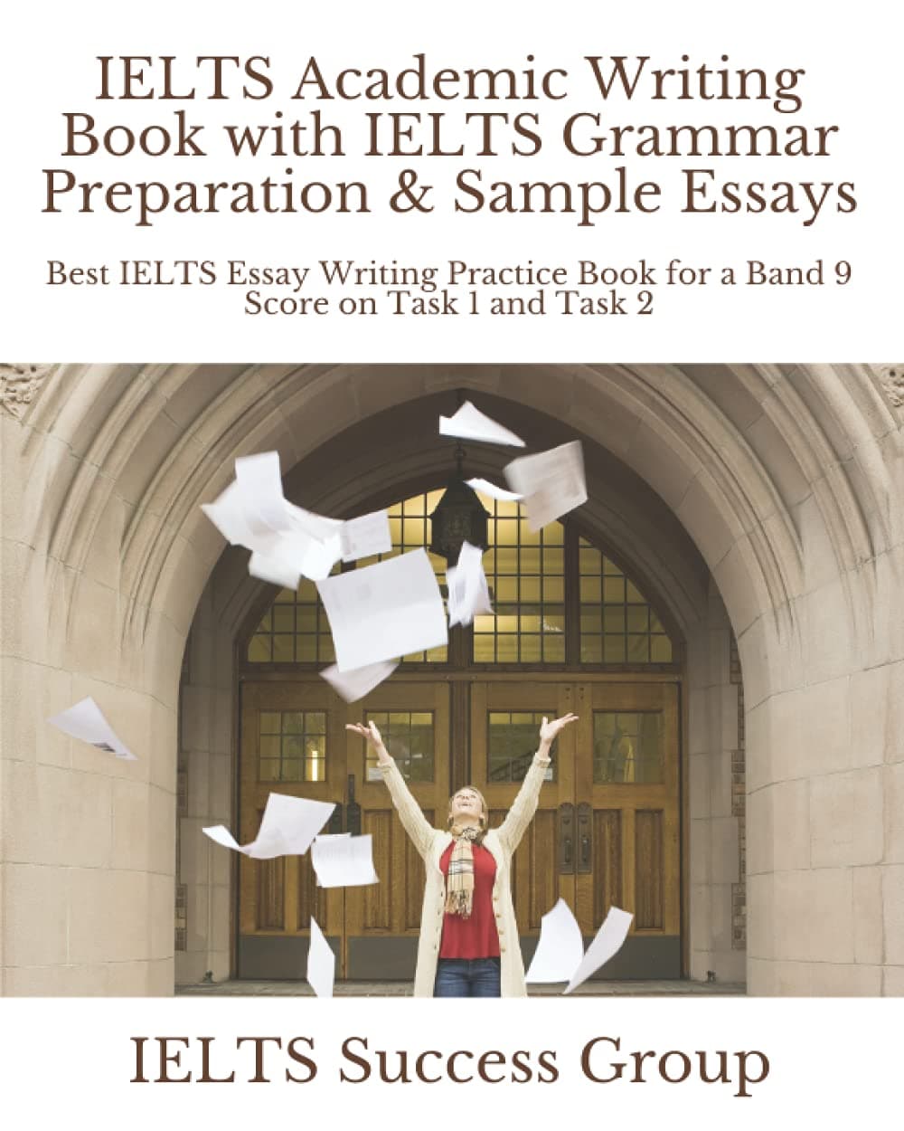 IELTS Academic Writing Book with IELTS Grammar Preparation & Sample Essays: Best IELTS Essay Writing Practice Book for a Band 9 Score on Task 1 and Task 2 (Ielts Top Scorers' Choice)