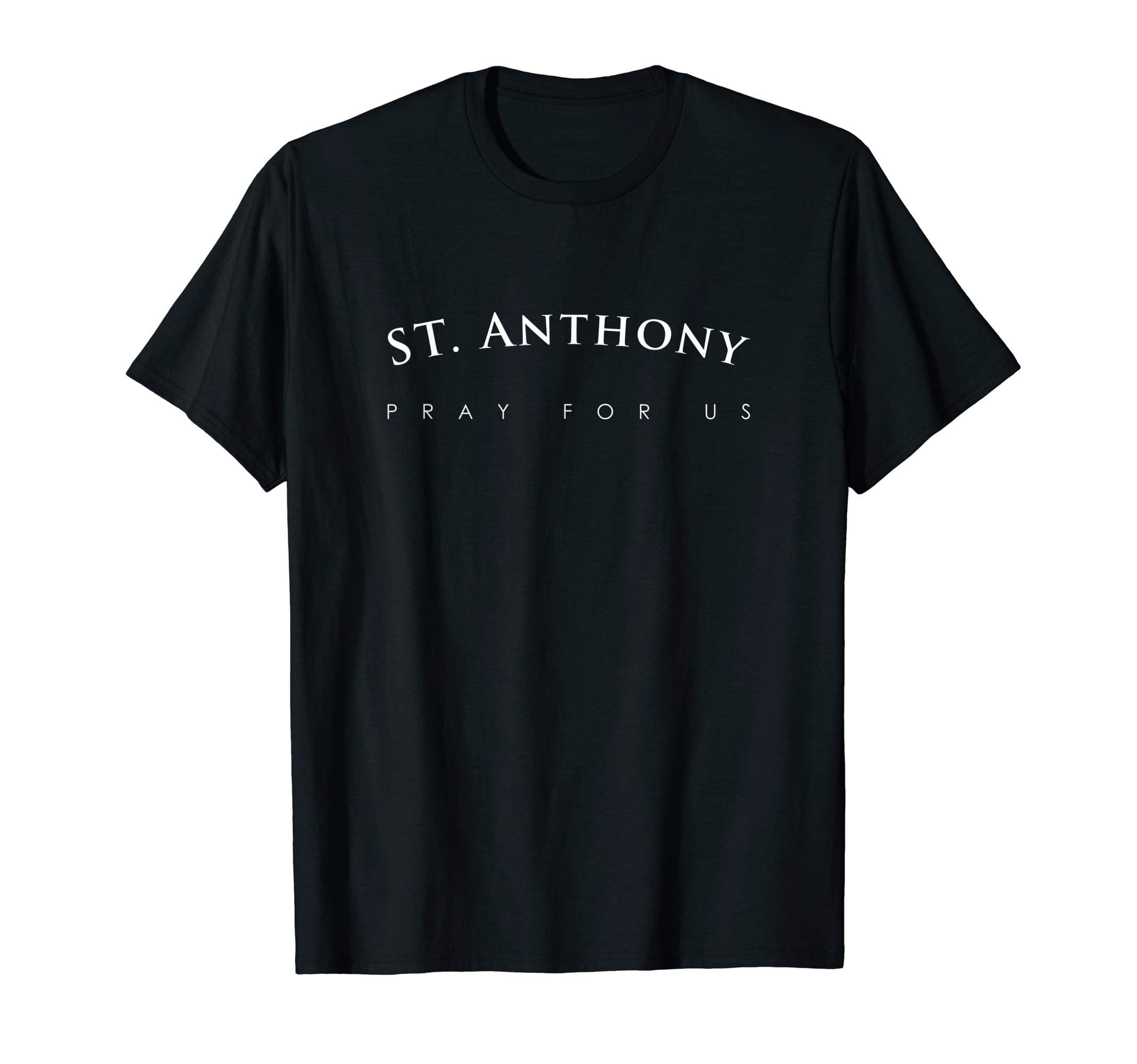 St. Anthony Pray For Us Religious Catholic Saint Gift T-ShirtOEKO-TEX STANDARD 100