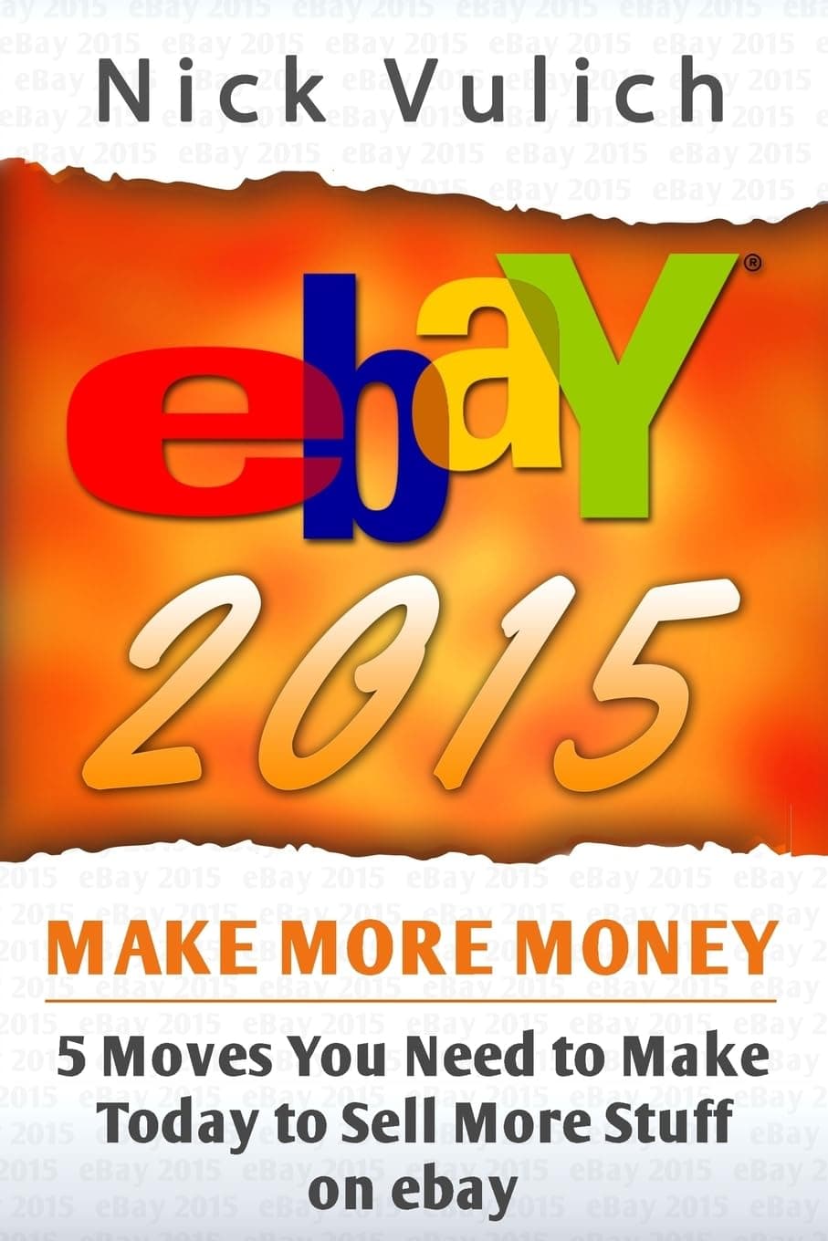 eBay 2015: 5 Moves You Need to Make Today to Sell More Stuff on eBay Paperback – August 15, 2014