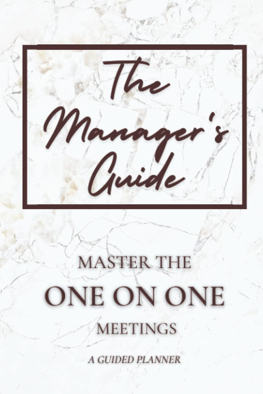 The Manager’s Guide To One On One Meetings Planner For New, Experienced Managers & Leaders: A Guided Workbook That Improves Your Managerial & Leadership Skills Paperback – May 8, 2022