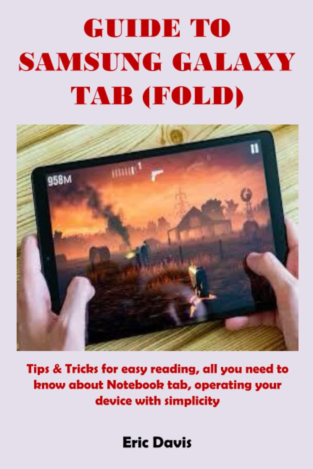 GUIDE TO SAMSUNG GALAXY TAB (FOLD): Tips & Tricks for easy reading, all you need to know about Notebook tab, operating your device with simplicity