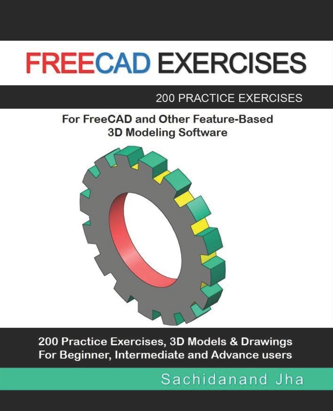 Freecad Exercises: 200 Practice Exercises For FreeCAD and Other Feature-Based 3D Modeling Software Paperback