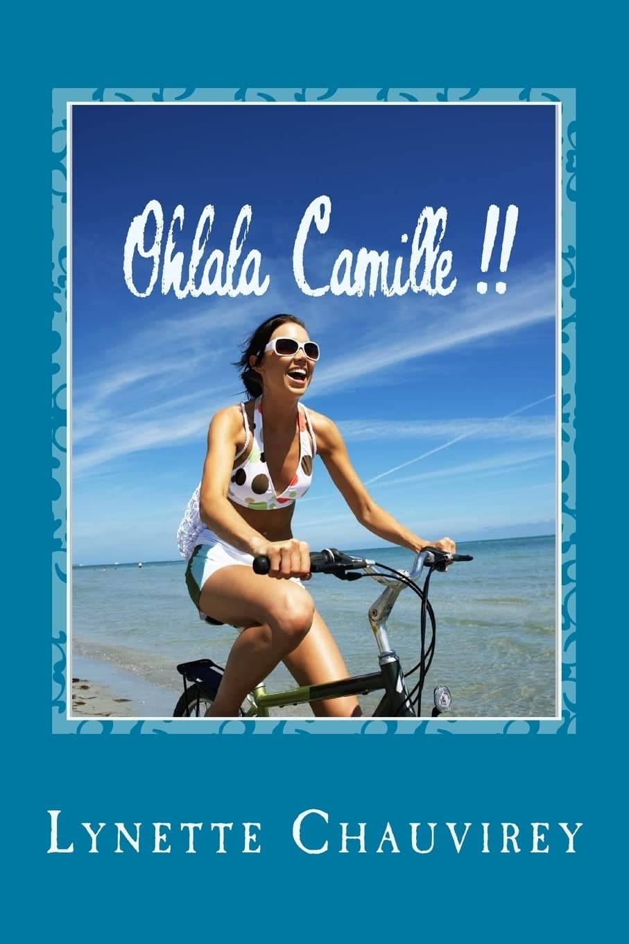 Ohlala Camille !! - Learn French with chick lit: Modern and fun stories with French/English glossaries throughout the text