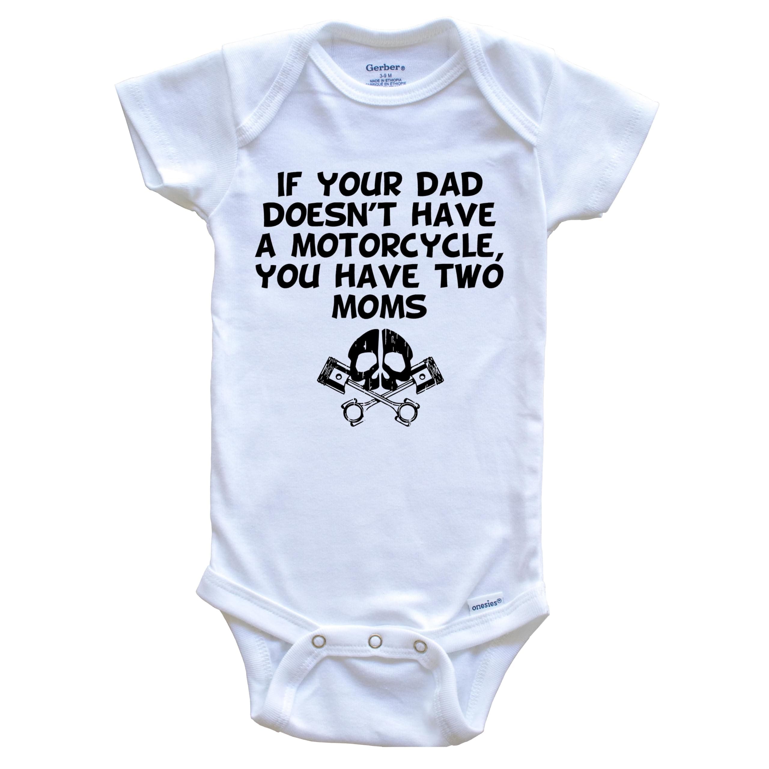 Really Awesome ShirtsIf Your Dad Doesn't Have A Motorcycle You Have Two Moms Funny One Piece Baby Bodysuit