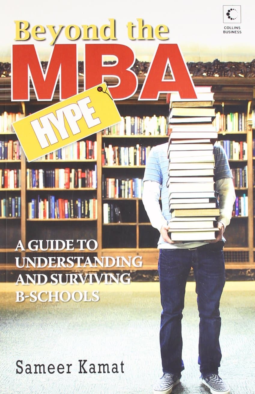Beyond the MBA Hype: A Guide to Understanding and Surviving B-Schools: International Edition
