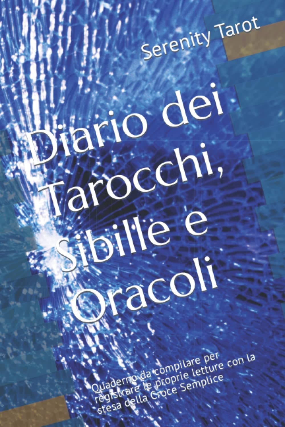 Diario dei Tarocchi, Sibille e Oracoli: Quaderno da compilare per registrare le proprie letture con la stesa della Croce Semplice (Italian Edition)