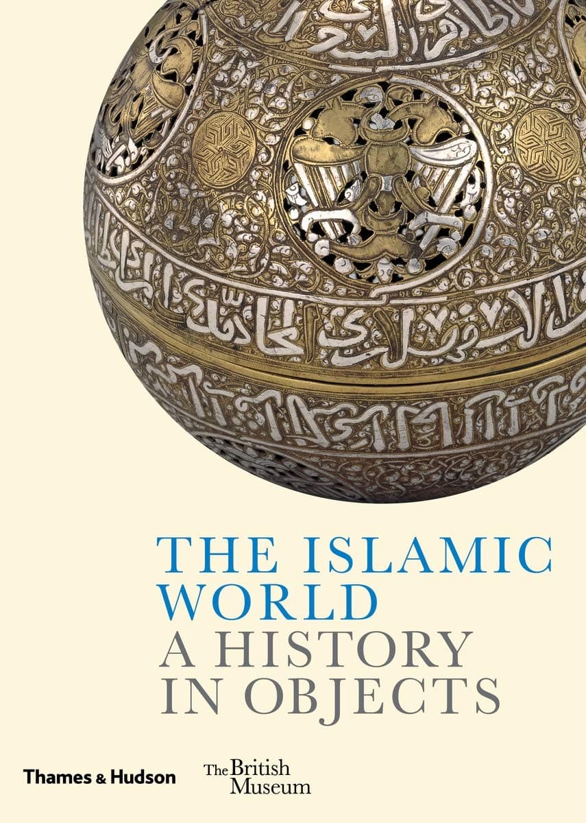 Thames & Hudson The Islamic World: A History in Objects