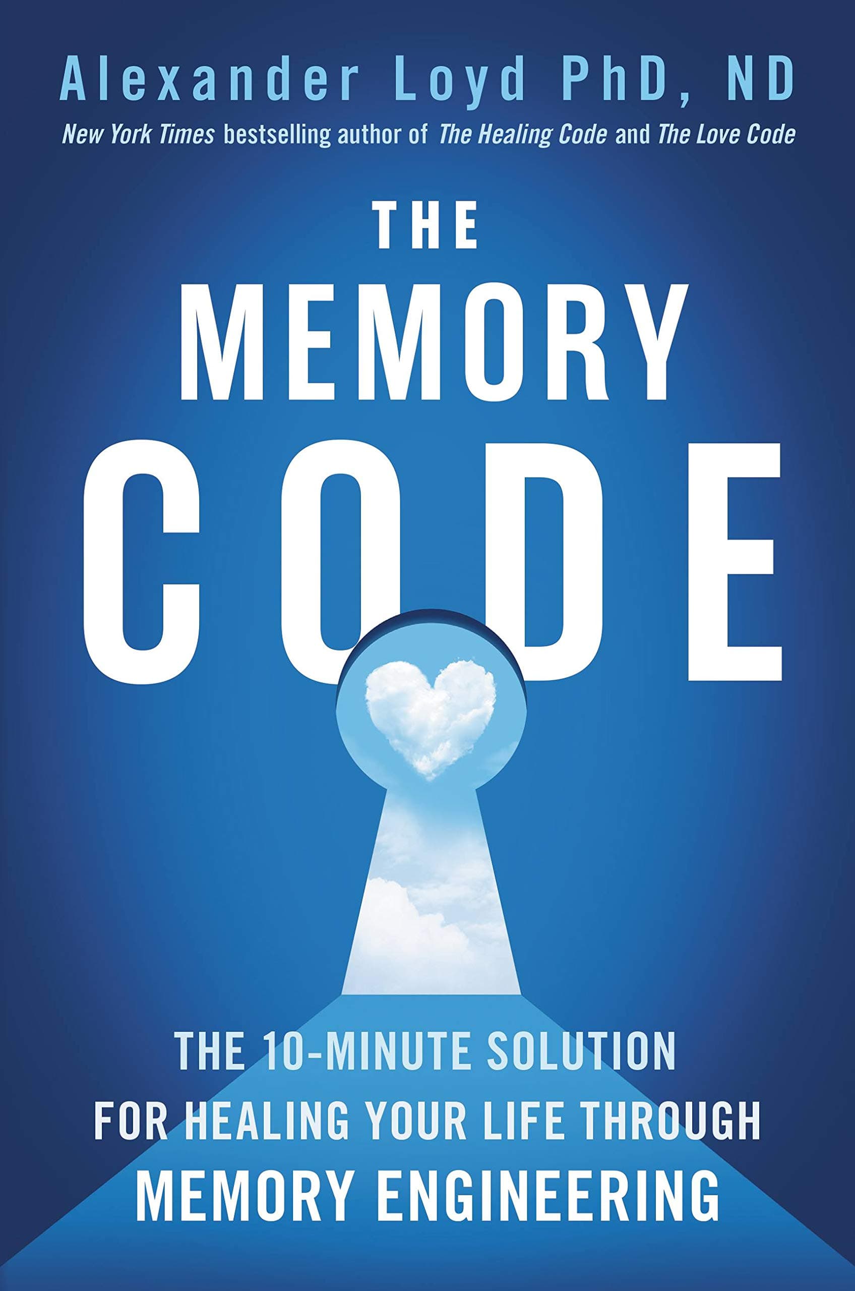 The Memory Code: The 10-Minute Solution for Healing Your Life Through Memory Engineering Hardcover – October 8, 2019