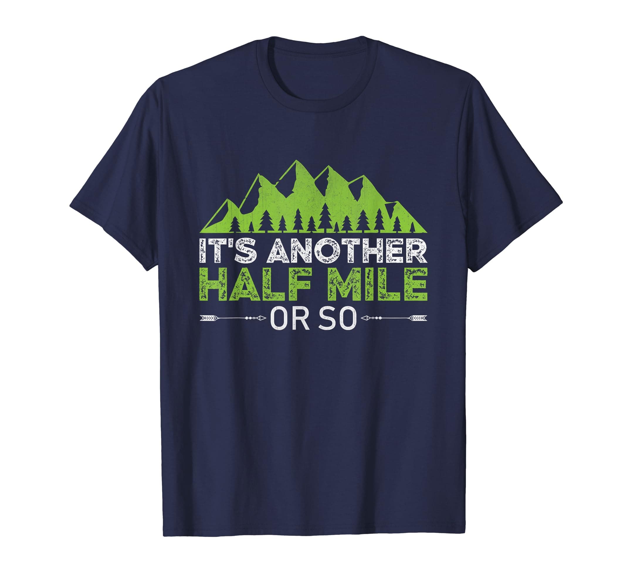 Hiking, It's Another Half Mile Or So T-Shirt