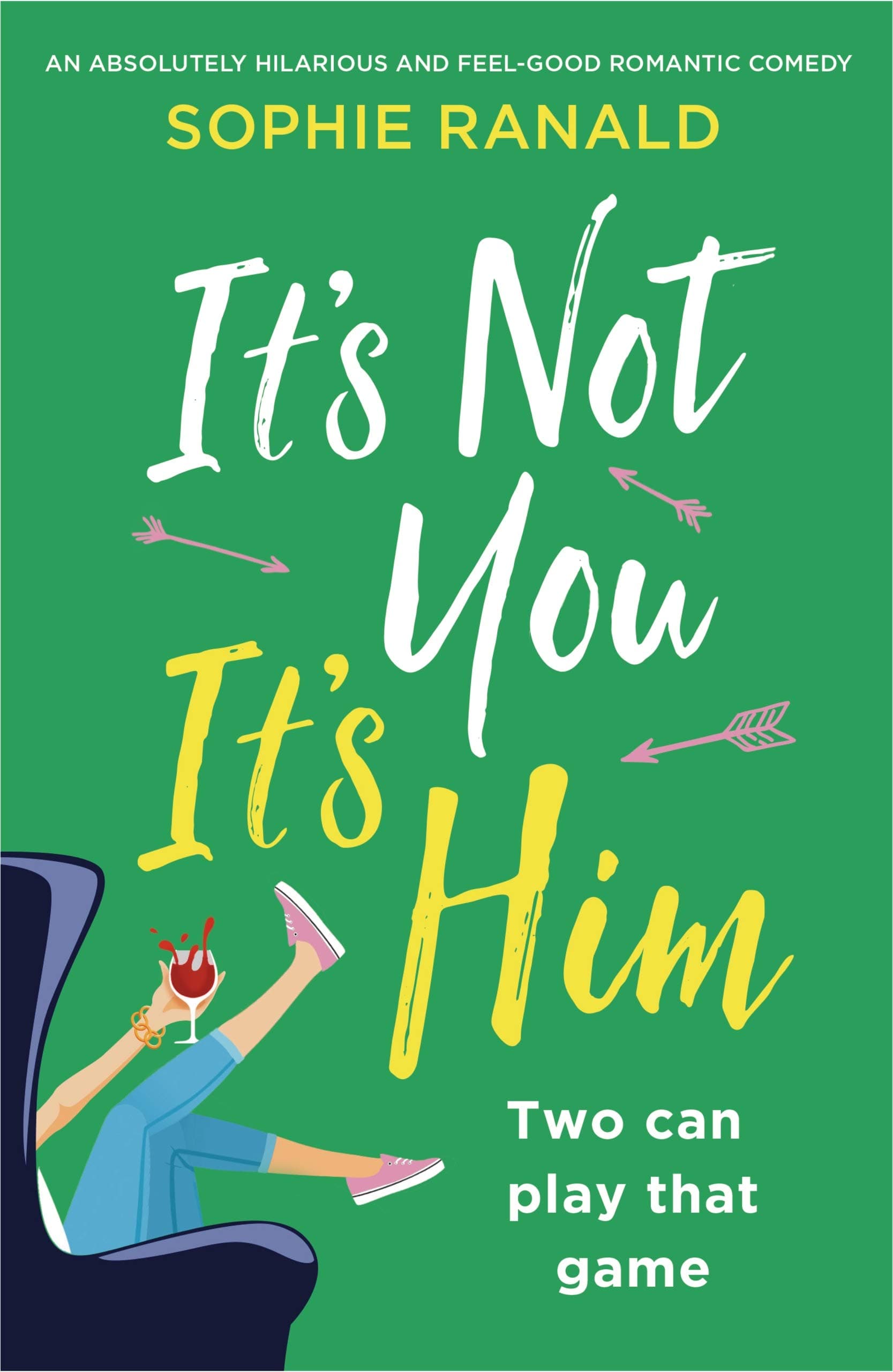 It's Not You, It's Him: An absolutely hilarious and feel-good romantic comedy