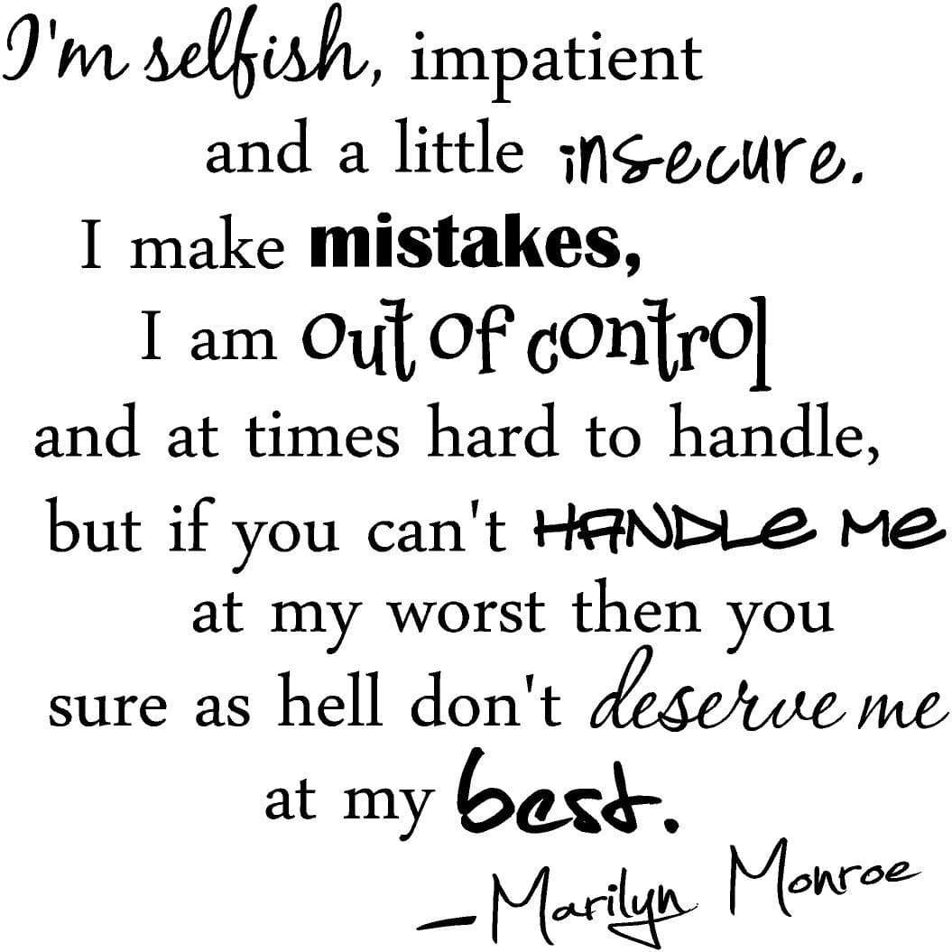 I'm Selfish, Impatient and a Little Insecure. I Make Mistakes, I am Out of Control and at Times Hard to Handle, but if You Can't Handle me at My Worst Then You Wall Sayings Art Vinyl Decals