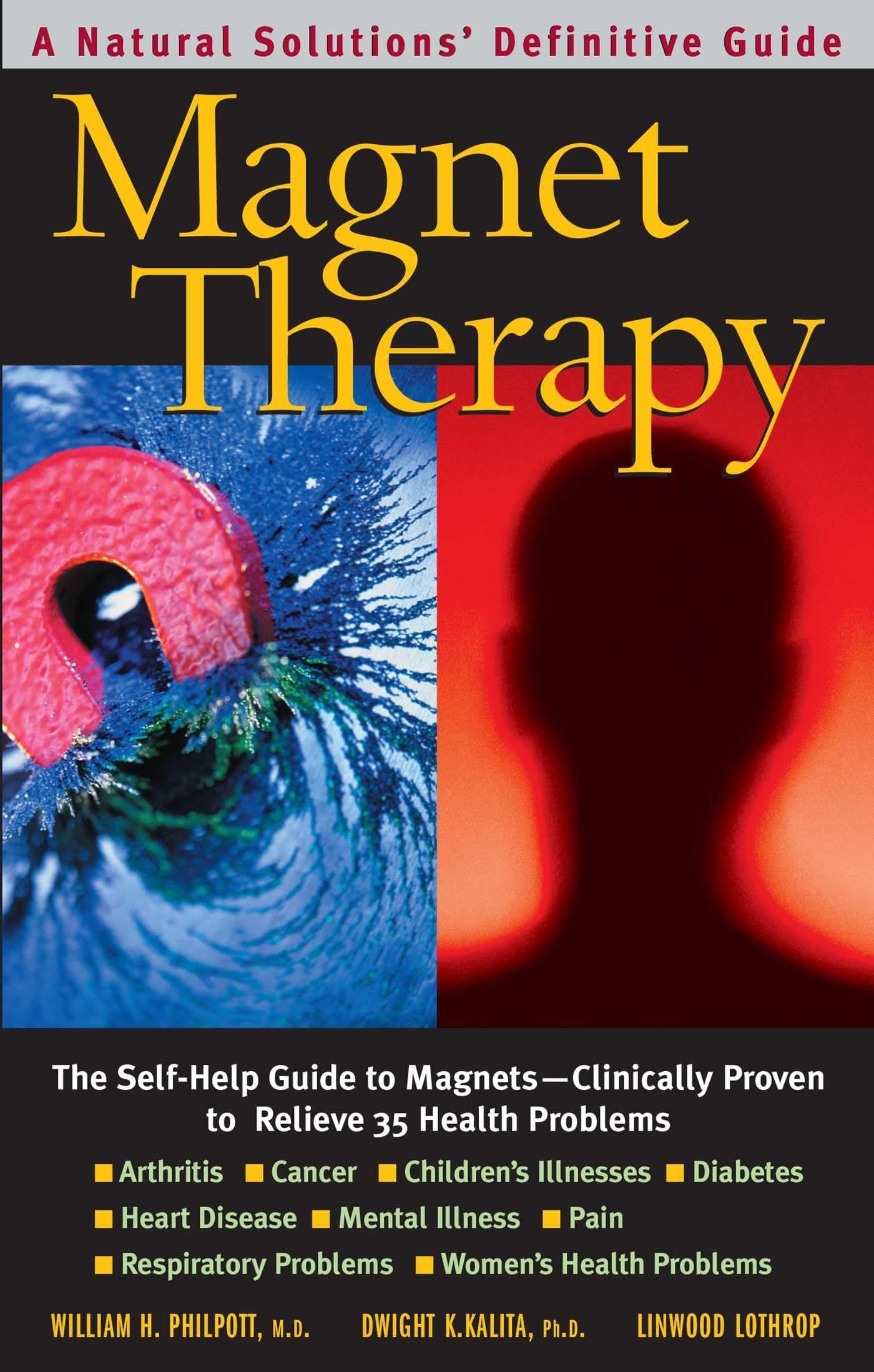 Magnet Therapy: The Self-Help Guide to Magnets―Clinically Proven to Relieve 35 Health Problems