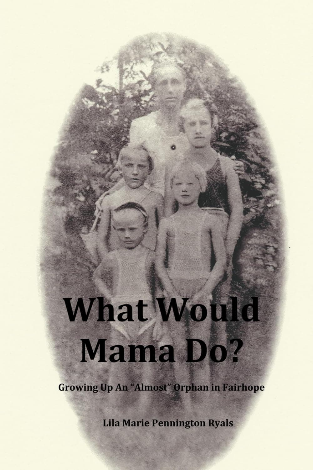 What Would Mama Do?: Growing Up An "Almost" Orphan in Fairhope