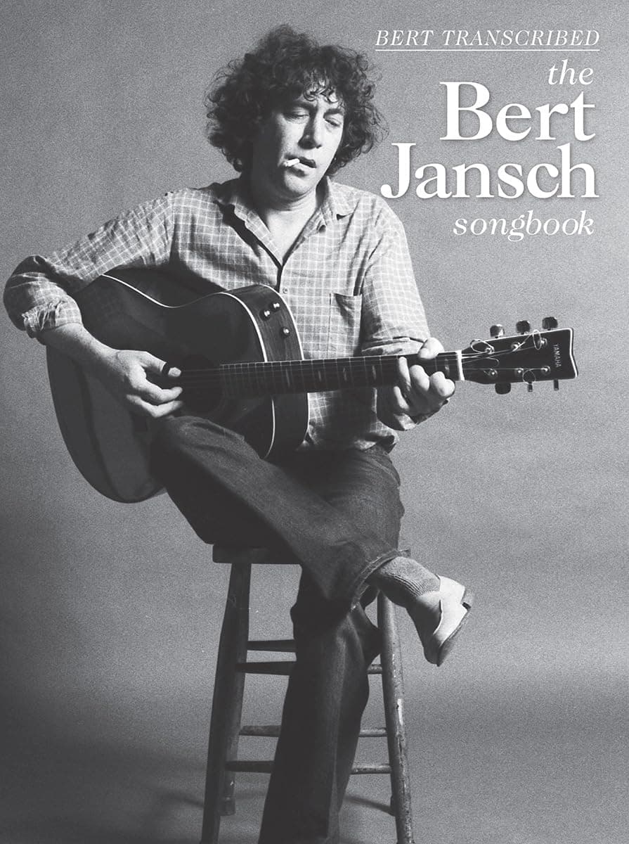 Bert Jansch – The Bert Jansch Songbook | Guitar Tablature, Standard Notation Sheet Music | 24 Songs with Lyrics, Chord Boxes and Melody Line | Performance Notes with Discography and Analysis Annotated