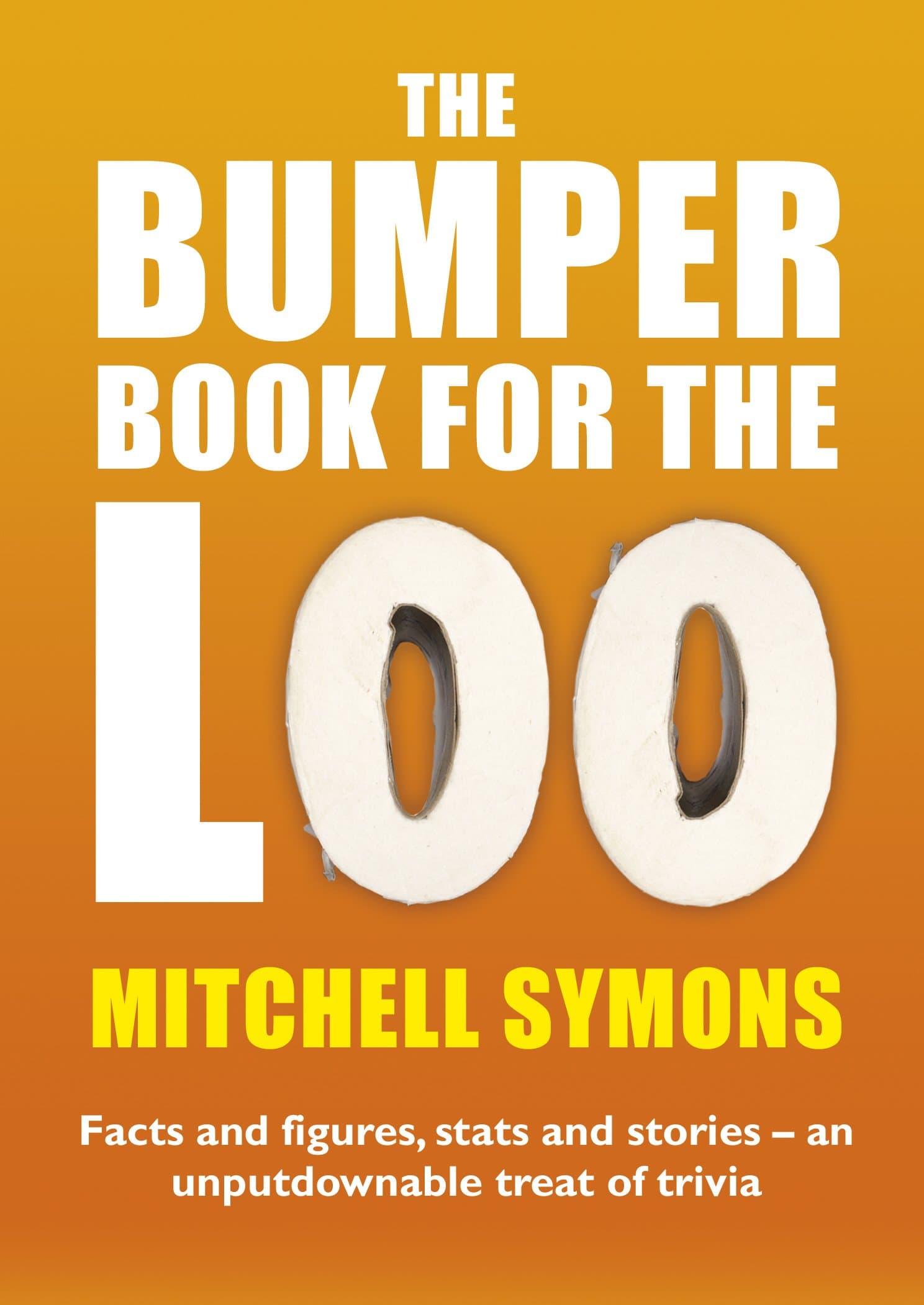 The Bumper Book For The Loo: Facts and figures, stats and stories – an unputdownable treat of trivia
