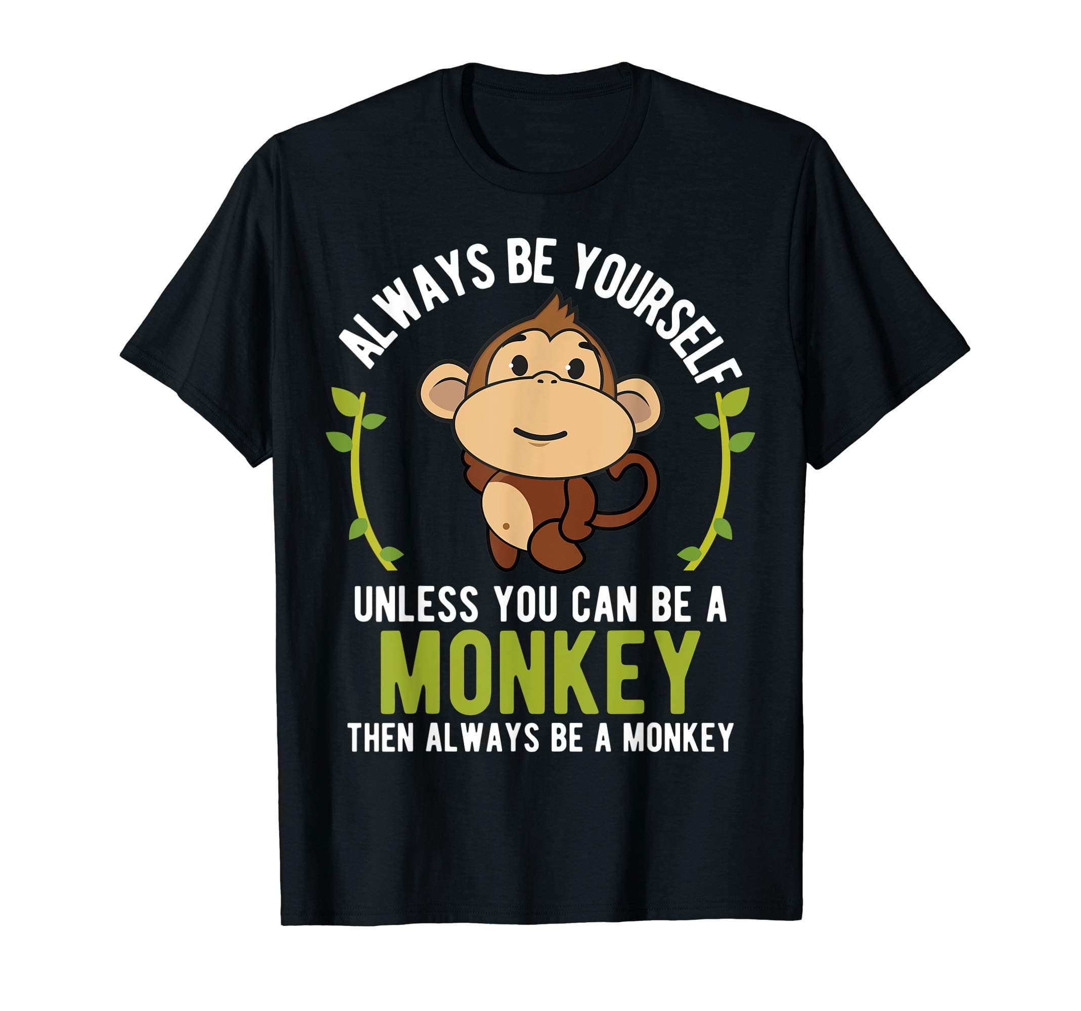 Funny Monkey Joke Gift T-ShirtMonkey Gift T-Shirt - Be Yourself Unless Be A Monkey T-Shirt