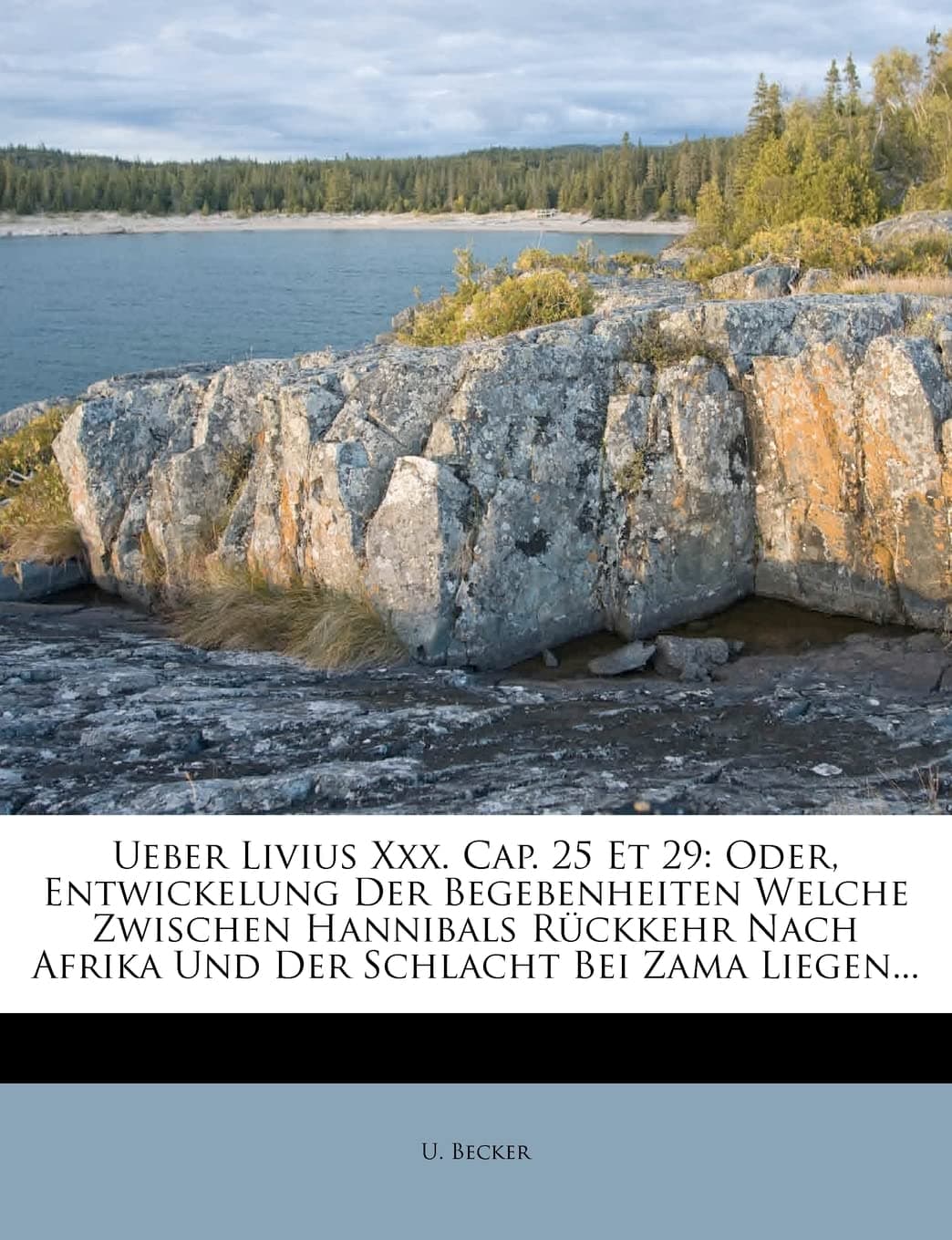 Ueber Livius XXX. Cap. 25 Et 29: Oder, Entwickelung Der Begebenheiten Welche Zwischen Hannibals R ckkehr Nach Afrika Und Der Schlacht Bei Zama ... Afrika Und Der Schlacht Bei Zama Liegen... Paperback – 21 March 2012