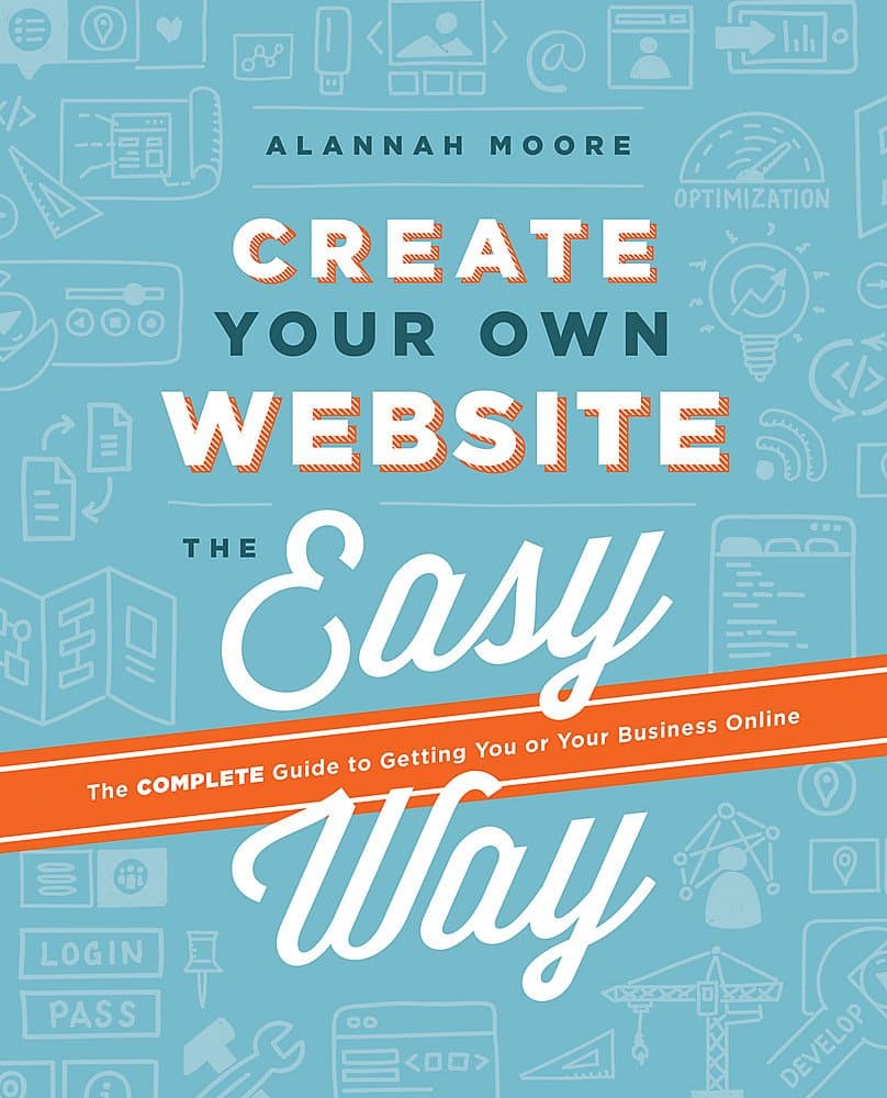Create Your Own Website The Easy Way: The no sweat guide to getting you or your business online Paperback – Big Book, 5 July 2016