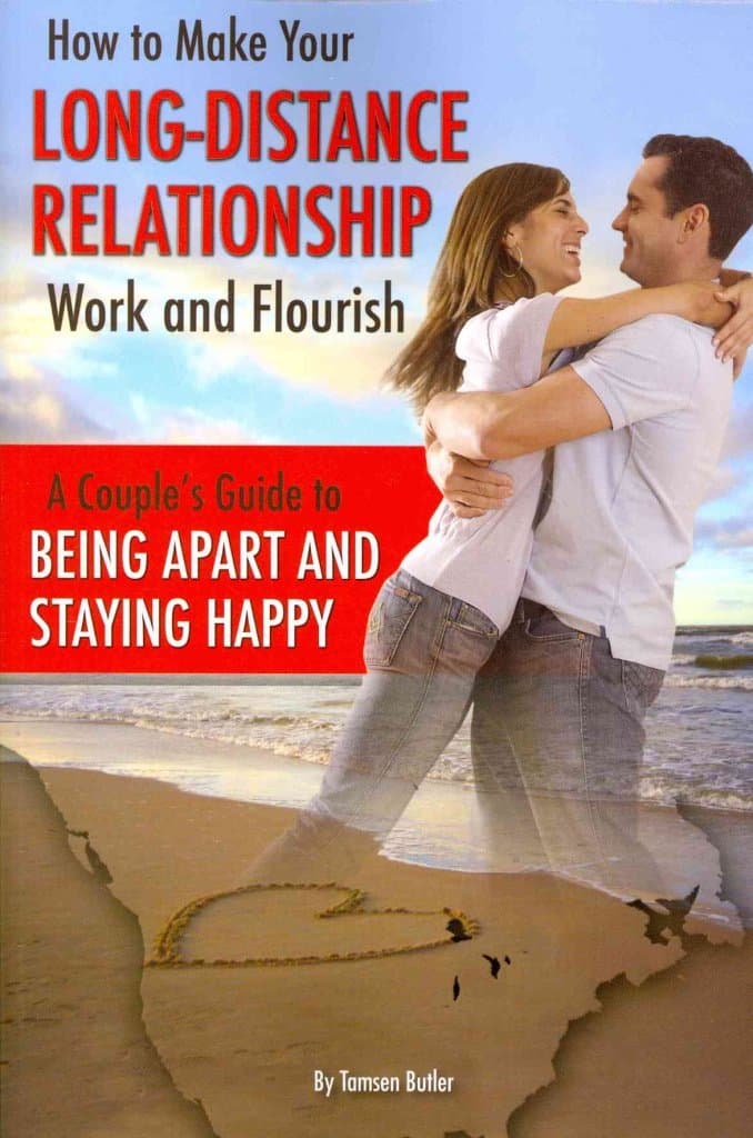 How to Make Your Long-Distance Relationship Work and Flourish A Couple's Guide to Being Apart and Staying Happy