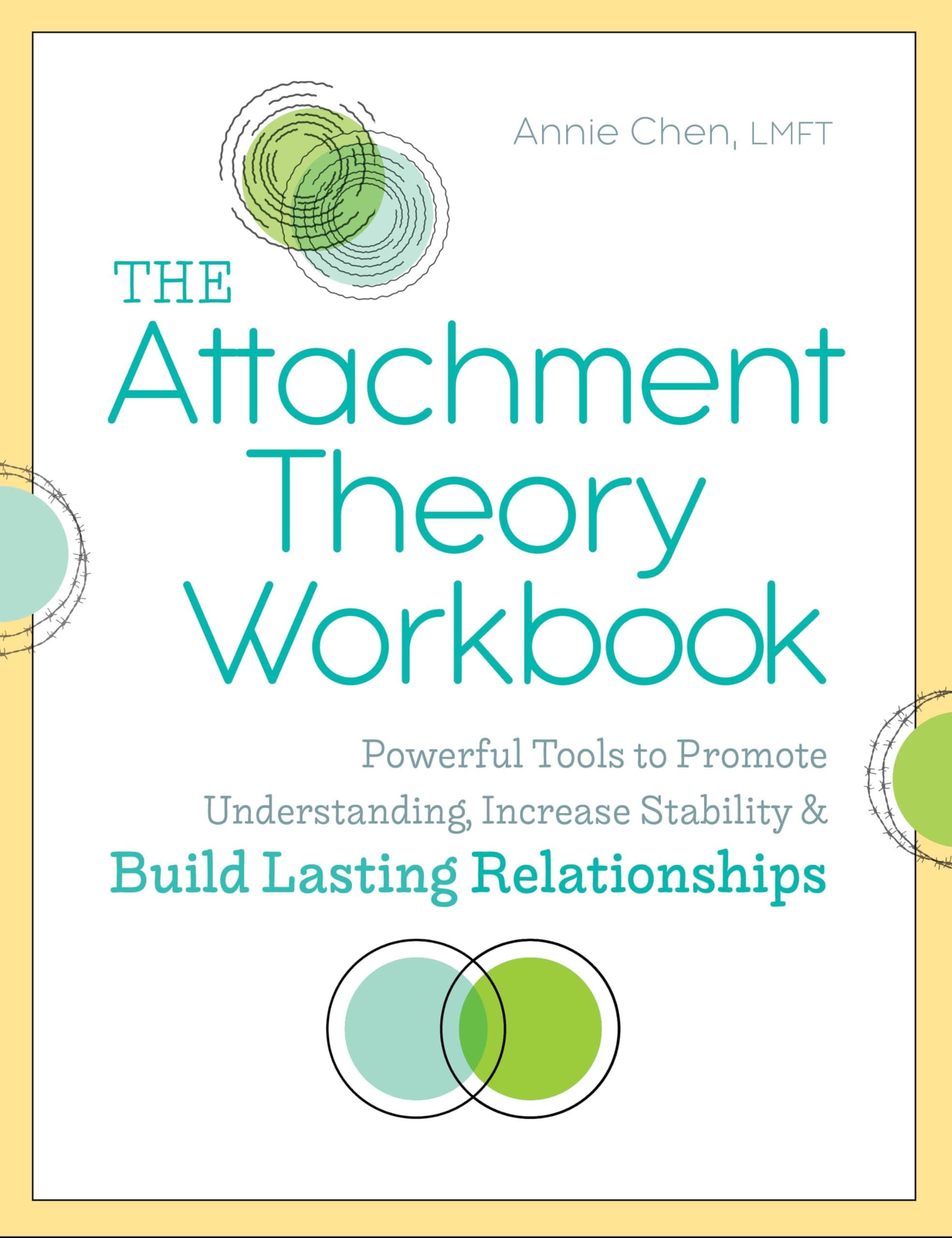 The Attachment Theory Workbook: Powerful Tools to Promote Understanding, Increase Stability, and Build Lasting Relationships (Attachment Theory in Practice)