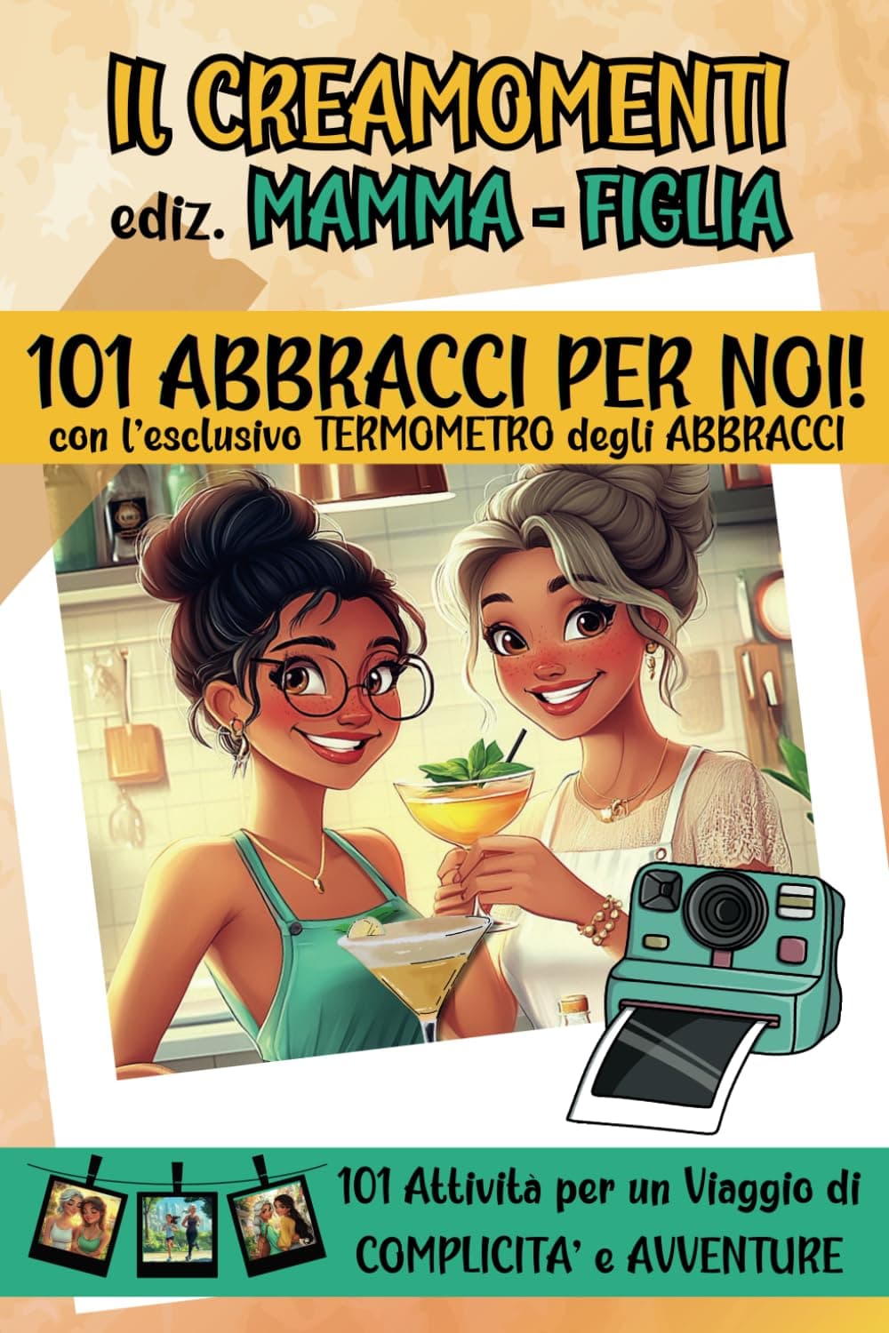 Il Creamomenti – Ediz. Mamma e Figlia: 101 Abbracci Speciali per Noi!: Scopri 101 Attività per un Viaggio di Complicità e Avventure | Perché Dedicarsi Tempo e Affetto è il Regalo più Grande