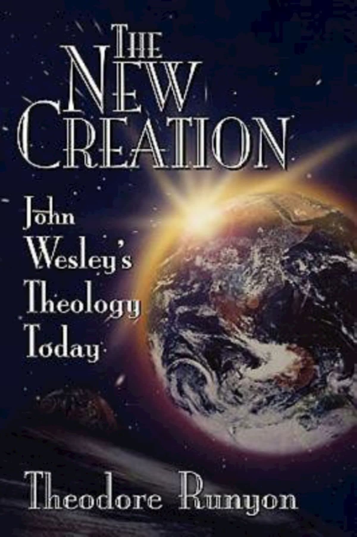 The New Creation: John Wesley's Theology Today Paperback – April 1, 1998