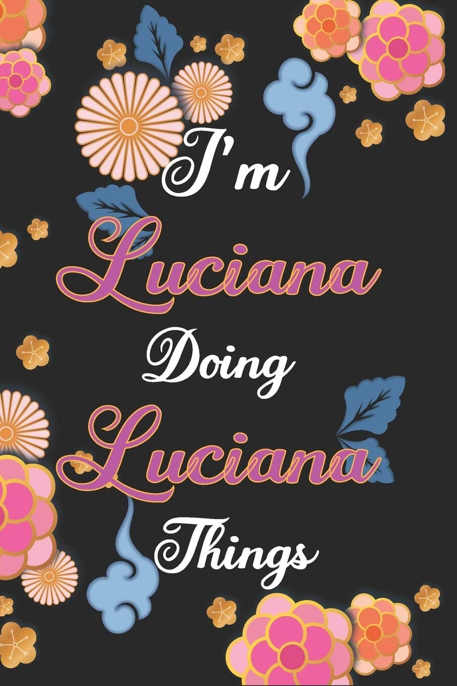 I'm Luciana Doing Luciana Things Notebook Birthday Gift: Personalized Name Journal Writing Notebook For Girls and Women, 100 Pages, 6x9, Soft Cover, Matte Finish
