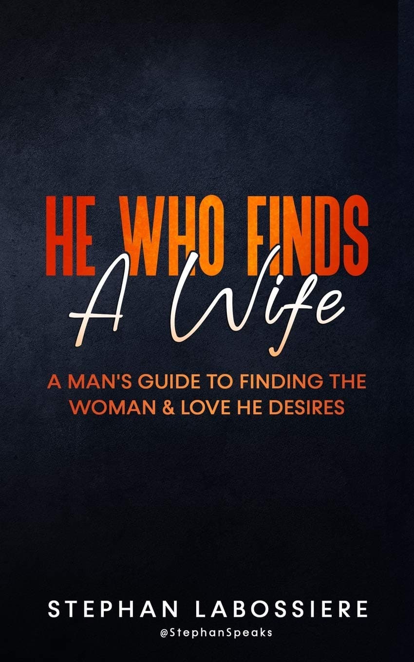 He Who Finds A Wife: A Man's Guide To Finding The Woman & Love He Desires Paperback – April 28, 2015