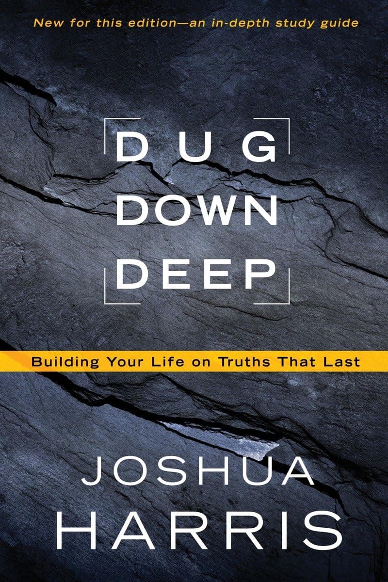 Dug Down Deep: Building Your Life on Truths That Last Paperback – May 17, 2011