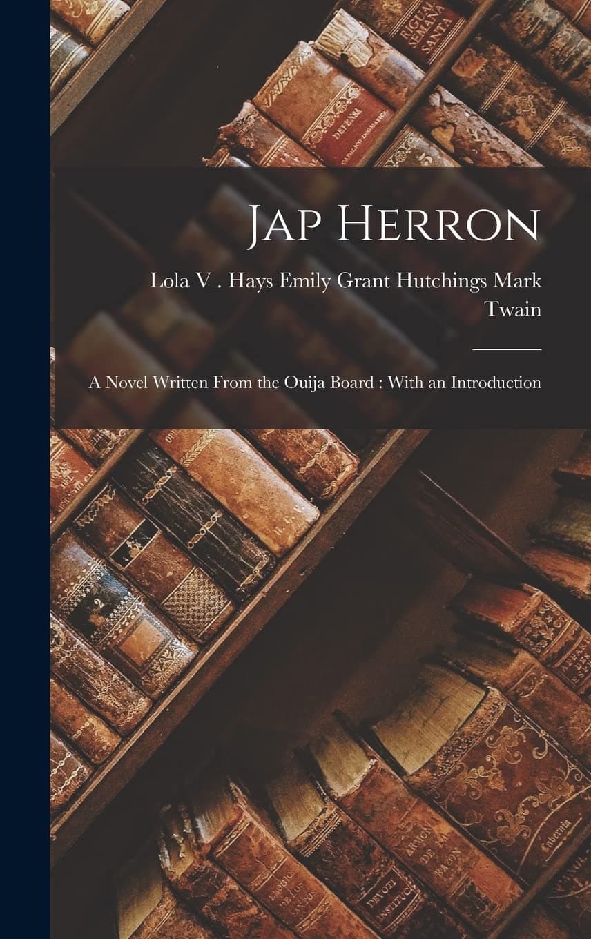 Jap Herron: A Novel Written From the Ouija Board: With an Introduction