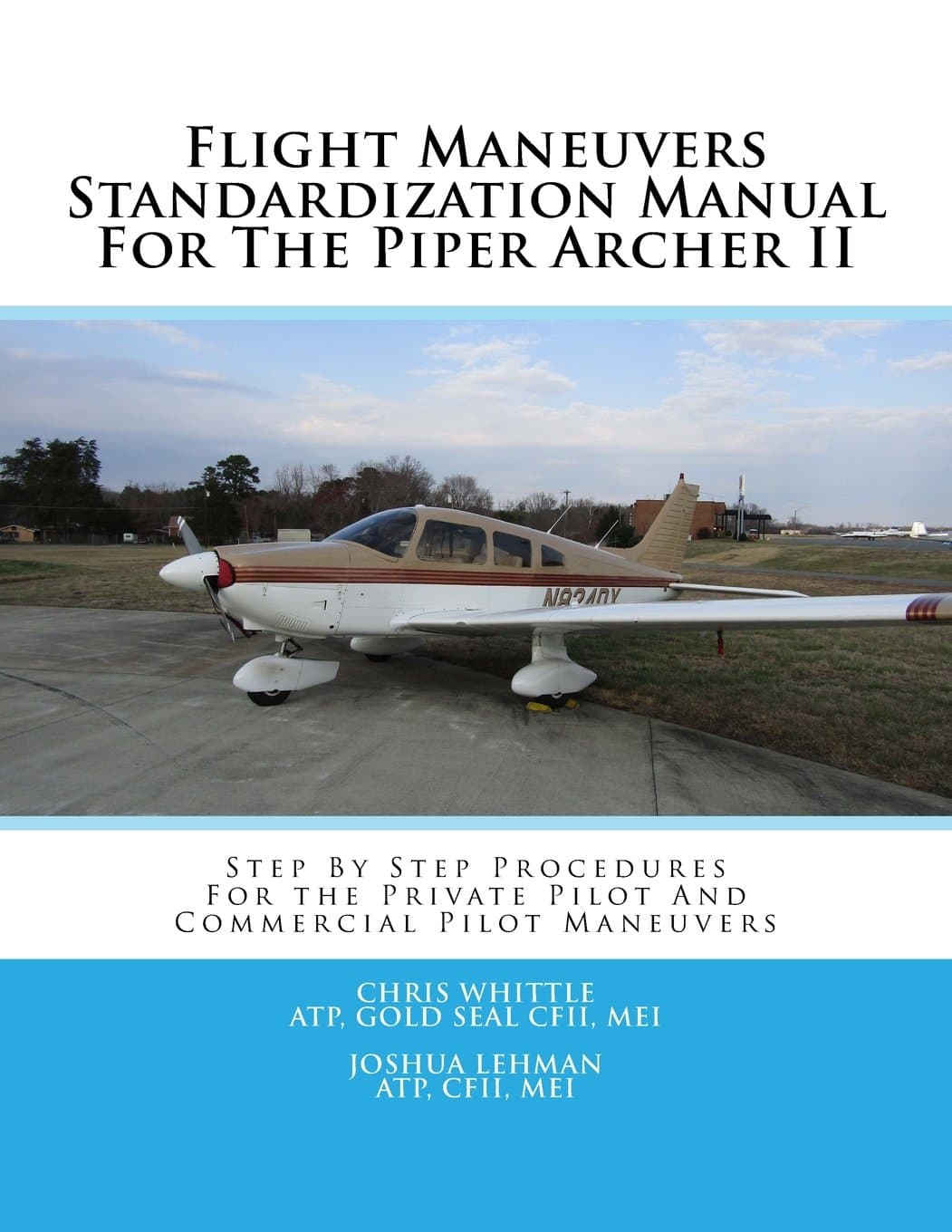 Flight Maneuvers Standardization Manual For The Piper Archer II: Step By Step Procedures For the Private Pilot And Commercial Pilot Maneuvers Paperback – February 26, 2016