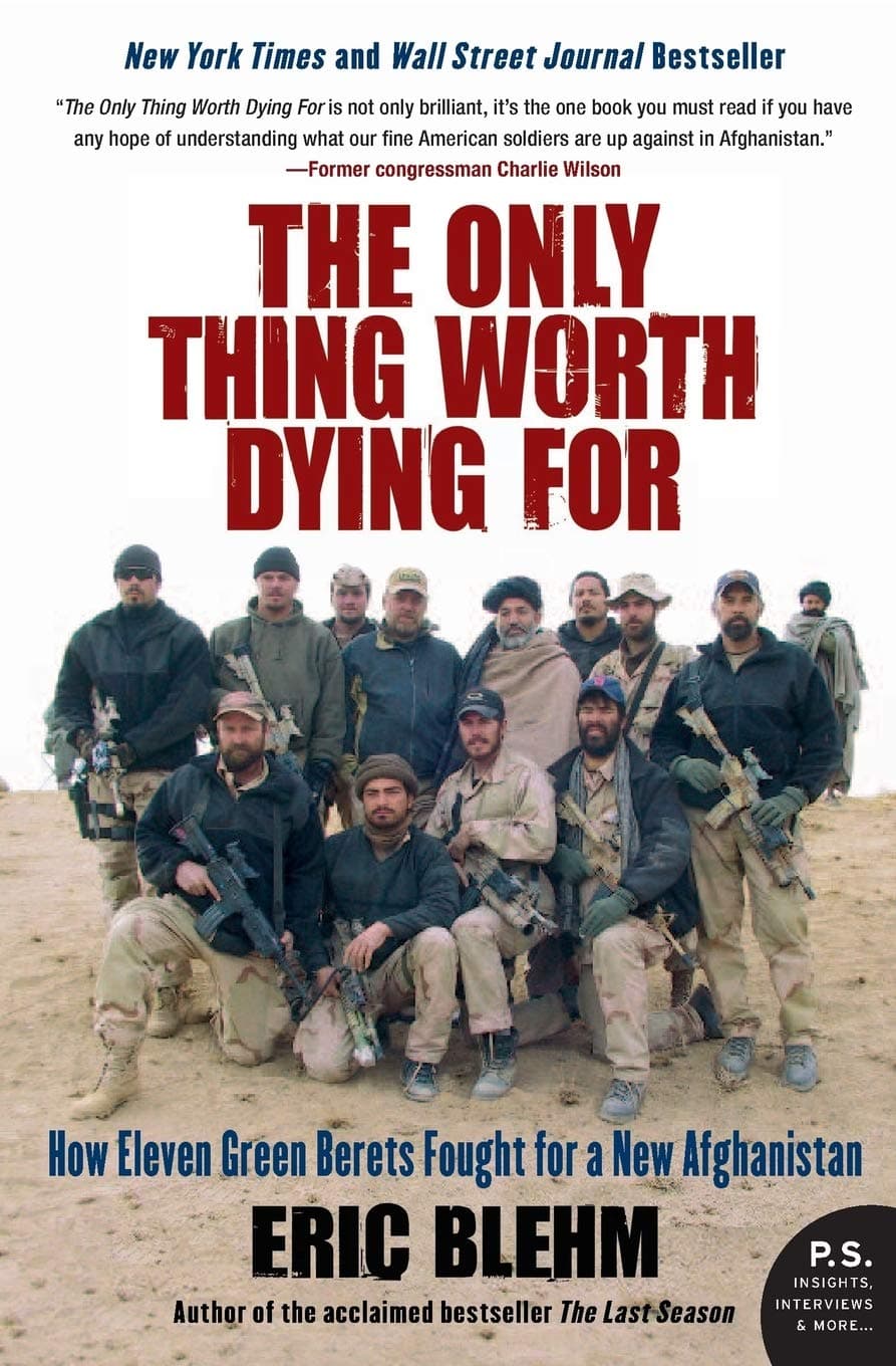 The Only Thing Worth Dying For: How Eleven Green Berets Fought for a New Afghanistan (P.S.) Paperback – January 4, 2011