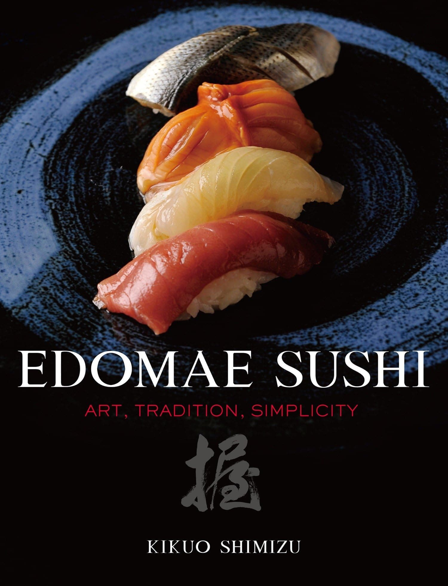 Edomae Sushi: Art, Tradition, Simplicity Hardcover – June 1, 2011