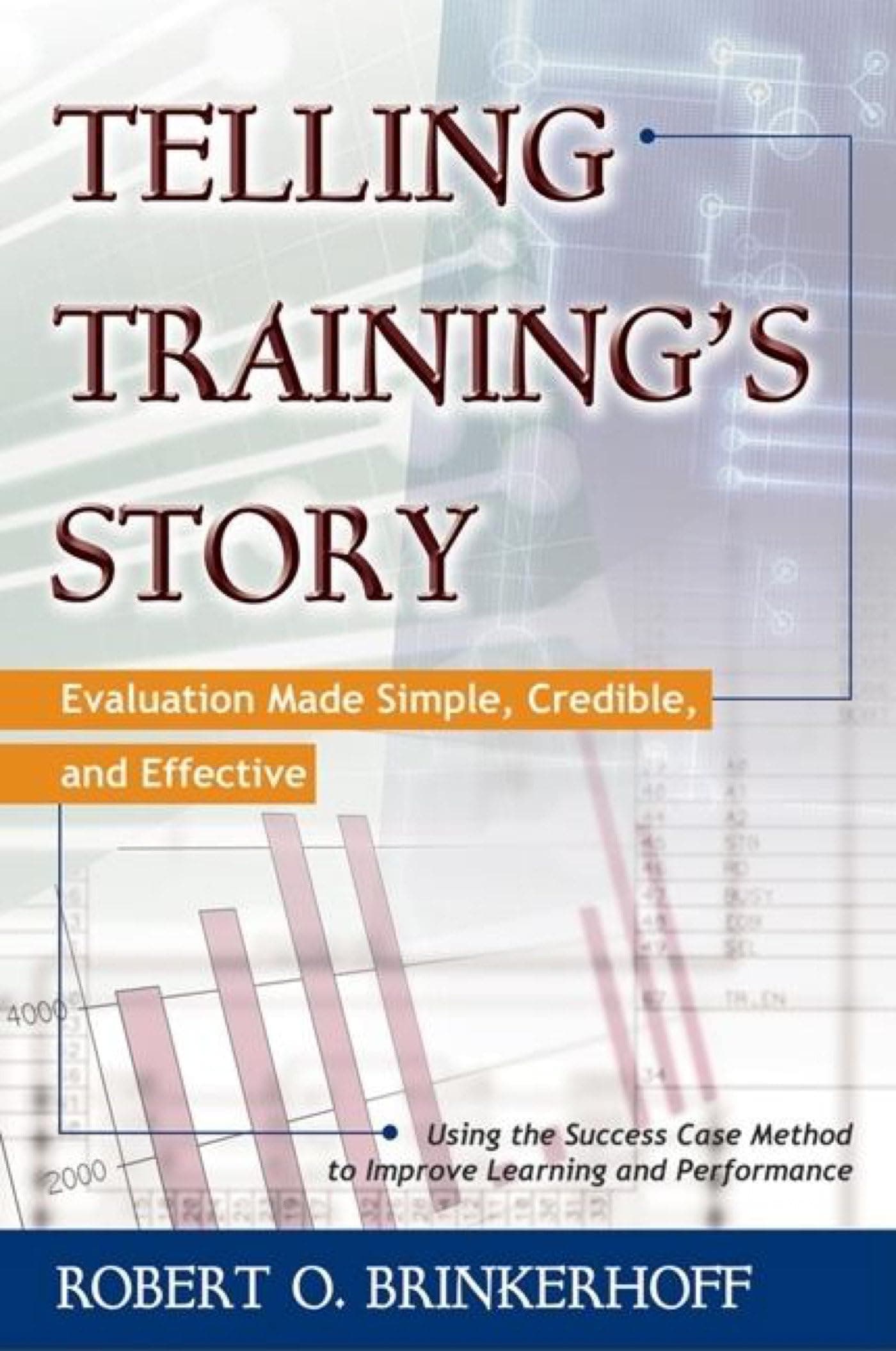 Telling Training's Story: Evaluation Made Simple, Credible, and Effective: Evaluation Made Simple, Credible, and Effective (UK PROFESSIONAL BUSINESS Management / Business)