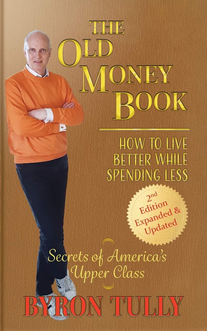 The Old Money Book: How to Live Better While Spending Less: How to Liv