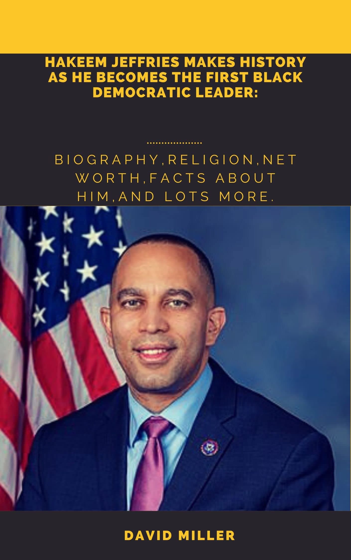 HAKEEM JEFFRIES Makes History As He Becomes The First Black Democratic Leader: Biography,Religion,Net worth,Facts About Him,And Lots More.