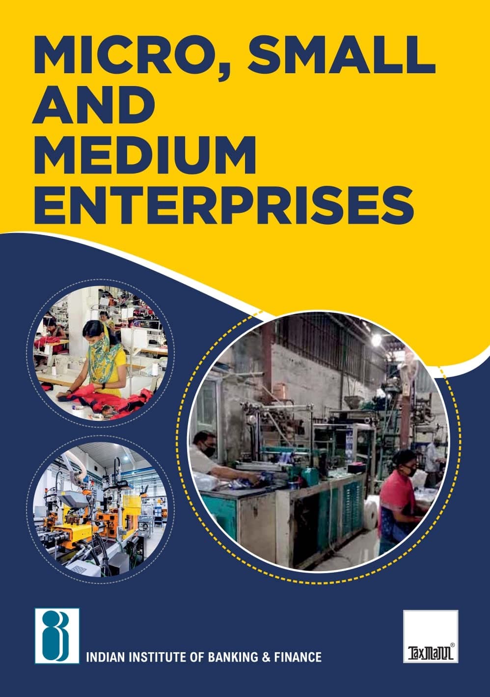 IIBF's Micro, Small and Medium Enterprises – Covering all important aspects of MSMEs in India, including setting-up of MSME, MSME policy, regulatory legal & institutional framework, etc.