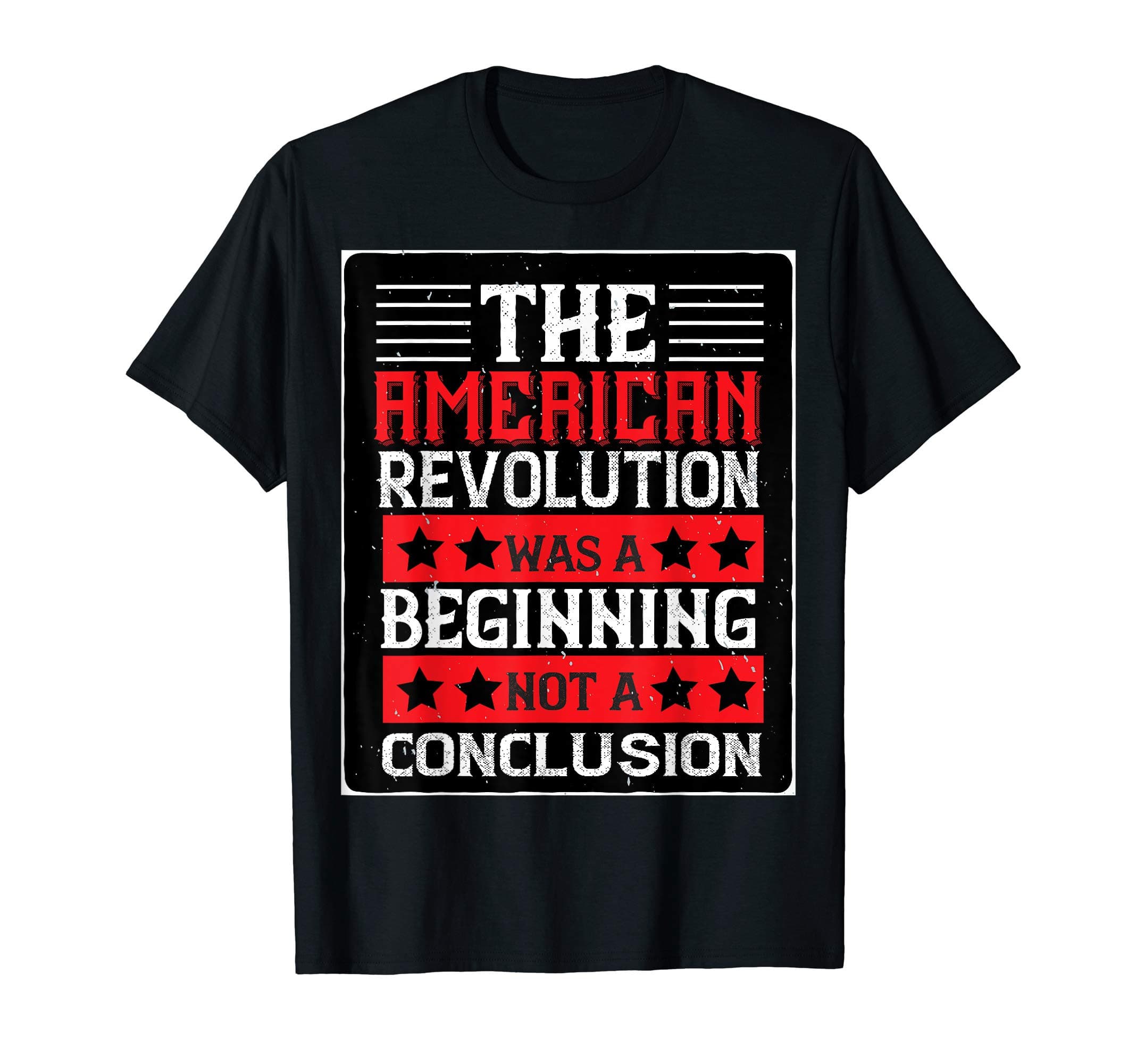 The American Revolution Was a Beginning, Not a Conclusion T-Shirt
