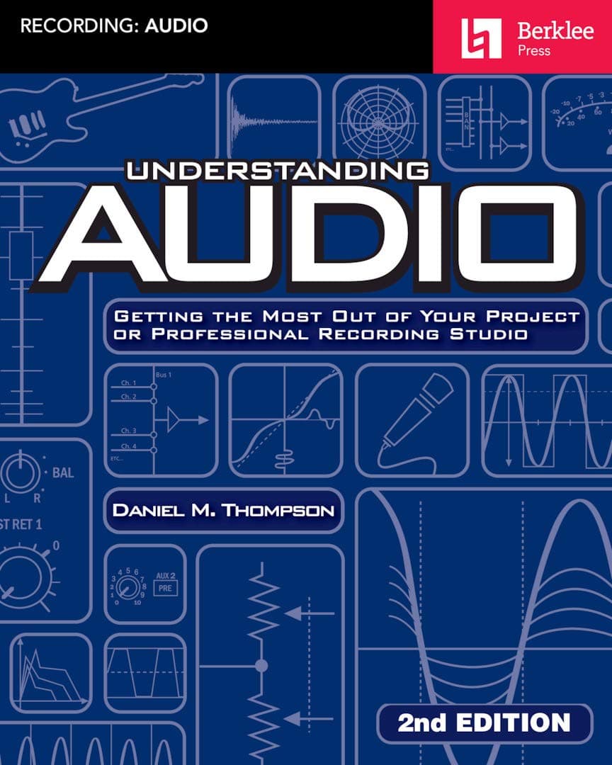 Understanding Audio 2nd Edition| Music Production and Recording Techniques Book | Audio Engineering Textbook for Studio Sound | Learn Modern Recording Techniques | Berklee Method