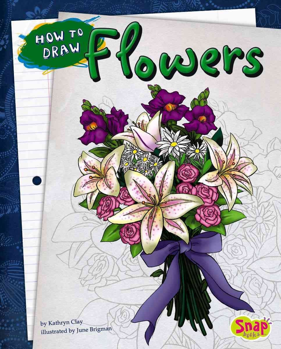 How to Draw Flowers (Snap Books. Drawing Fun)