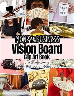 Money and Business Vision Board Clip Art Book For Black Women: Pictures, Words, Affirmations and Quotes For Black Ladies to Manifest Successful Business and Money. With Related Reflection Questions.
