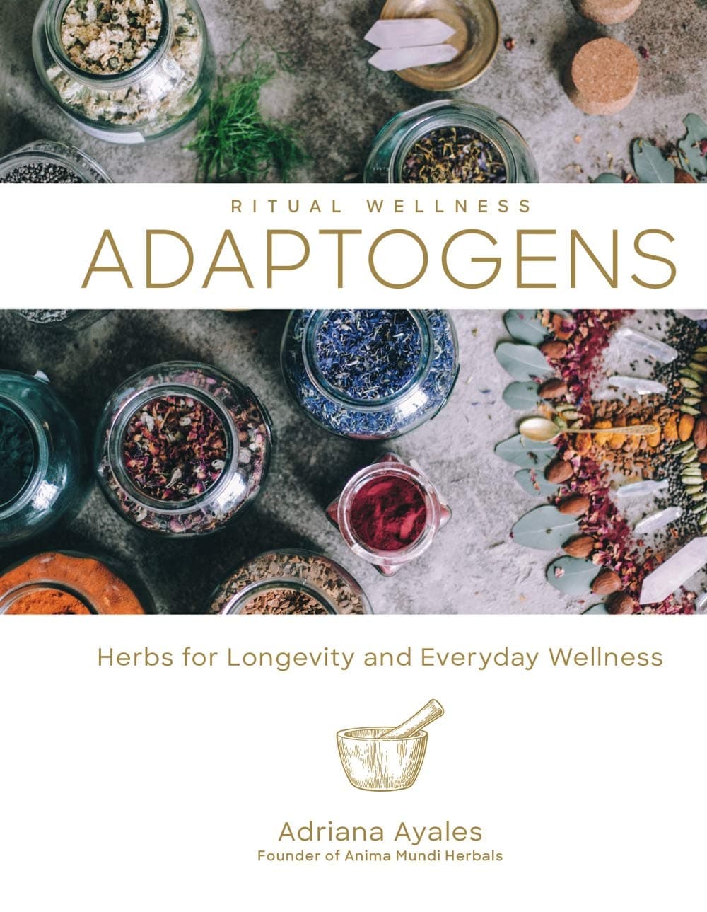 Adaptogens: Herbs for Longevity and Everyday Wellness (Ritual Wellness, 1)