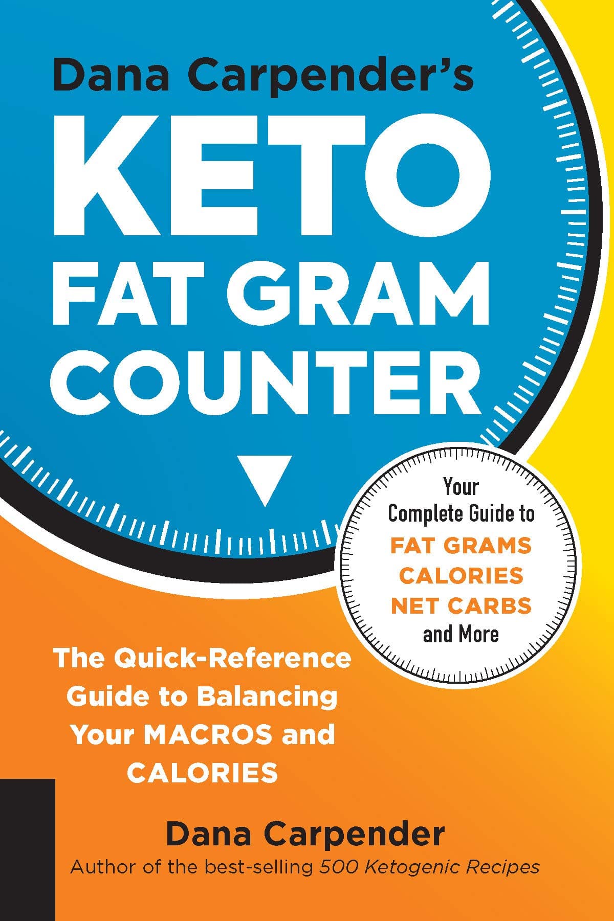 Dana Carpender's Keto Fat Gram Counter: The Quick-Reference Guide to Balancing Your Macros and Calories (Volume 12) (Keto for Your Life, 12)