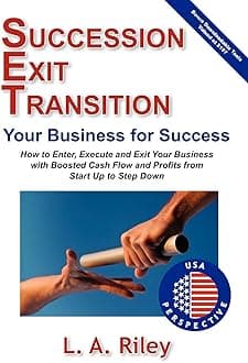 Succession Exit Transition, Your Business for Success - (Set) Your Business for Success - How to Enter, Execute and Exit Your Business with Boosted Cash Flow and Profits from Start Up to Step Down Paperback – December 14, 2012