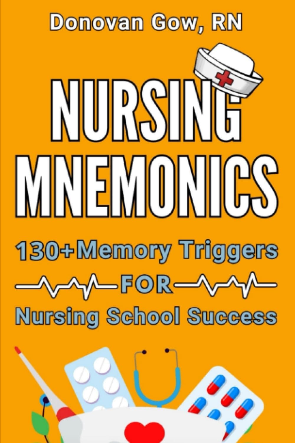 Nursing Mnemonics: 130 Memory Triggers for Nursing School Success Paperback – 22 Aug. 2023