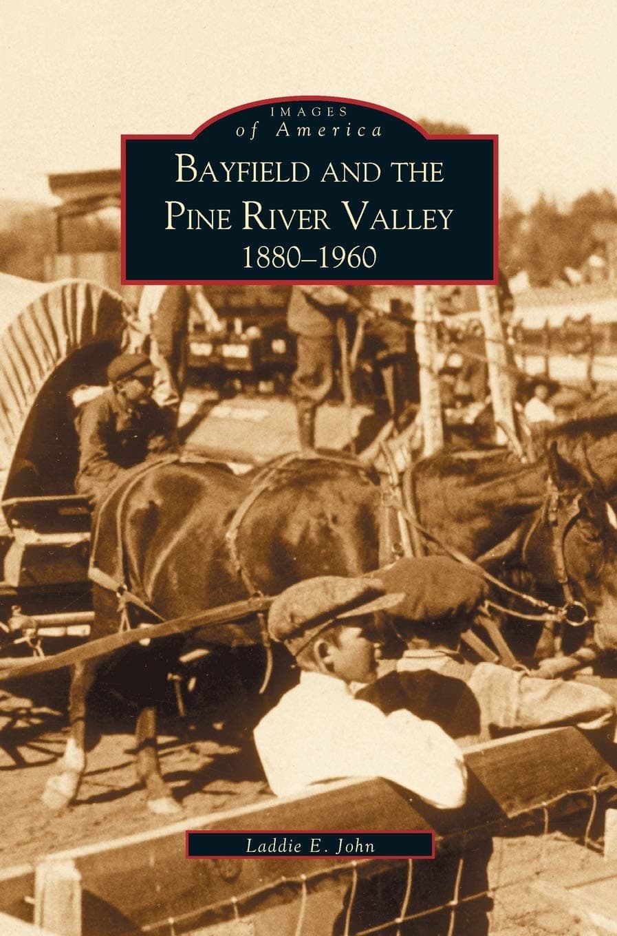 Bayfield and the Pine River Valley: 1860-1960