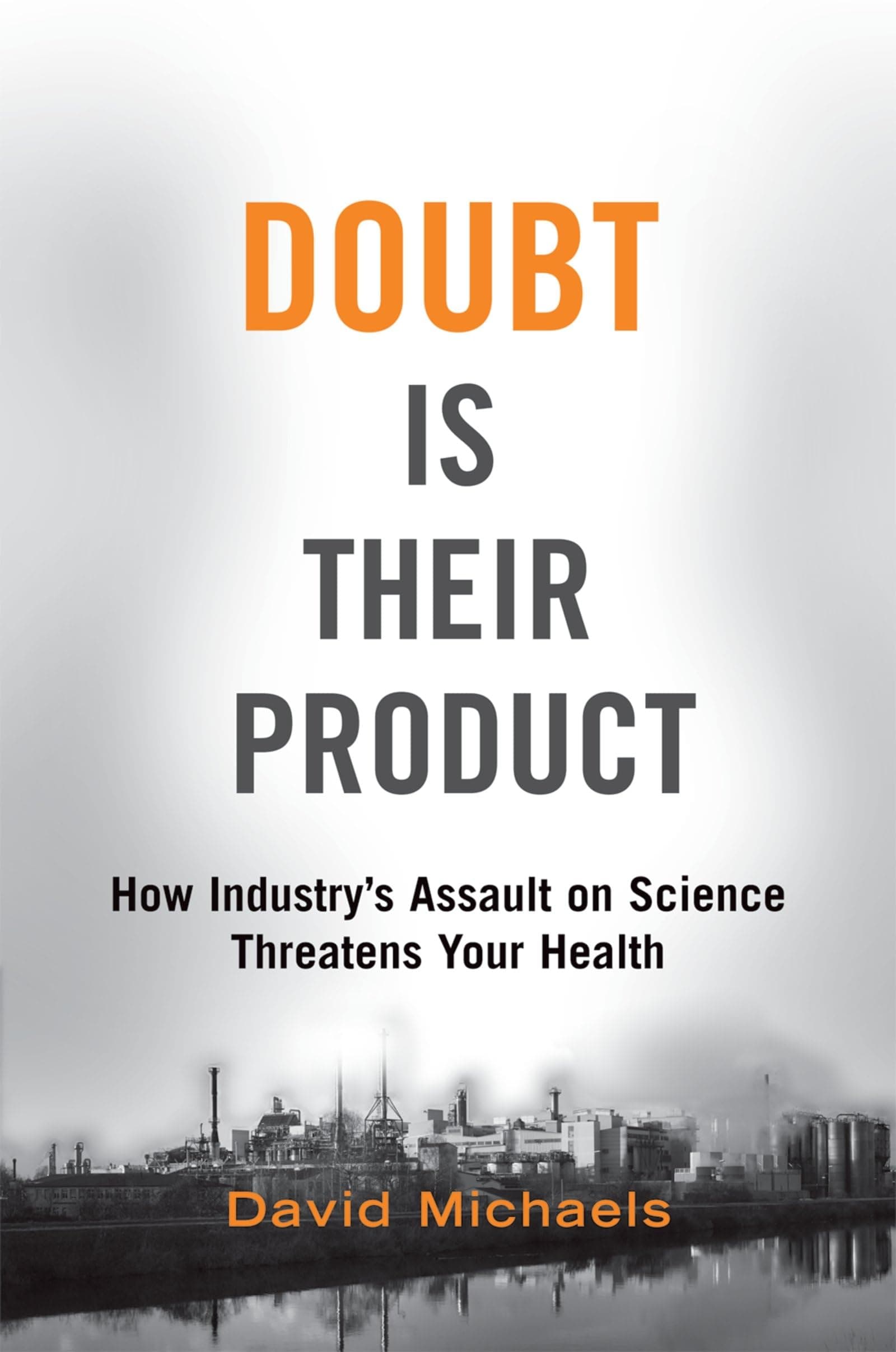 Doubt is Their Product: How Industry's Assault on Science Threatens Your Health