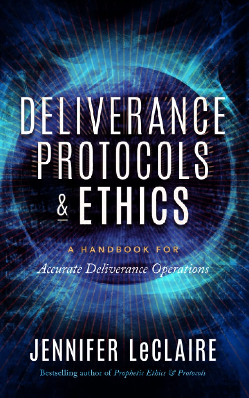 Deliverance Protocols & Ethics: A Handbook for Accurate Deliverance Operations Paperback – June 10, 2021